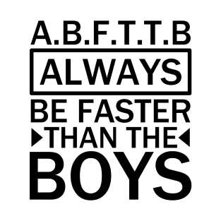 A.B.F.T.T.B - always be faster than the boys black T-Shirt