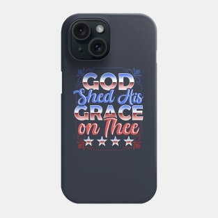 Fourth Of July 4th - God Shed His Grace On Thee Phone Case