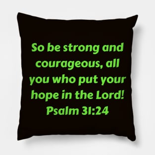 Bible Verse Psalm 31:24 Pillow
