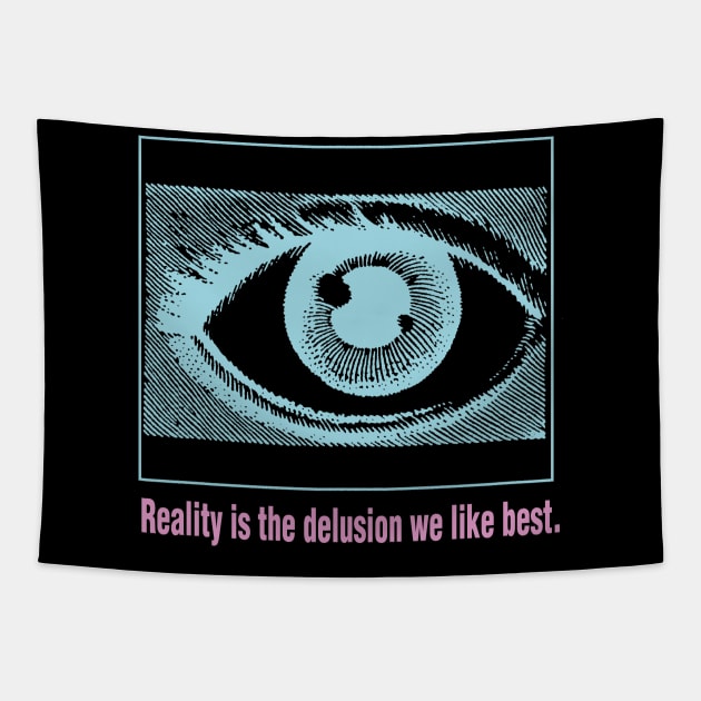 Reality is the Delusion We Like Best V.2 Tapestry by RAdesigns