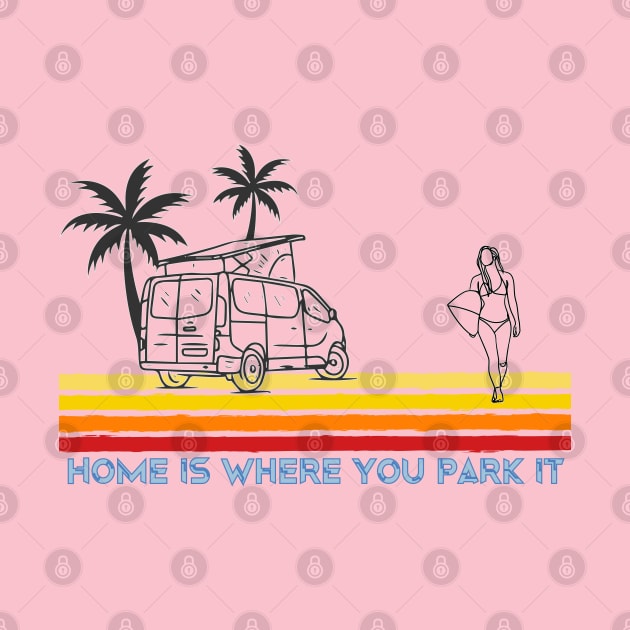 Van Life Home is where you park it Surf Girl by Surfer Dave Designs