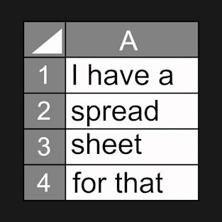 I have a spreadsheet for that | funny data nerd novelty gift T-Shirt