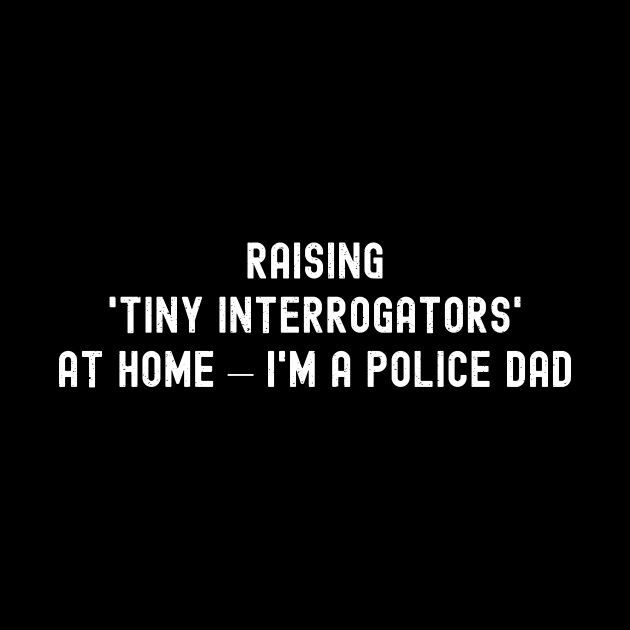 Raising 'Tiny Interrogators' at Home – I'm a Police Dad by trendynoize