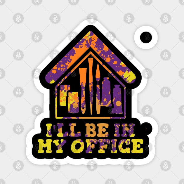 I'll Be In My Office, Painting Tools Lover Magnet by A-Buddies