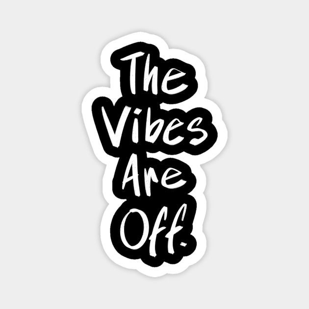 The Vibes Are Off Magnet by FindChaos