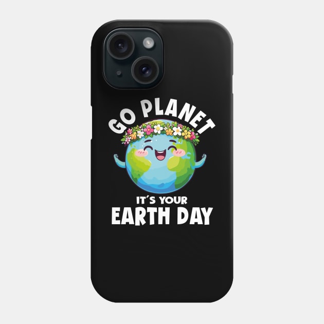 GO PLANET ITS YOUR EARTH DAY Phone Case by rhazi mode plagget