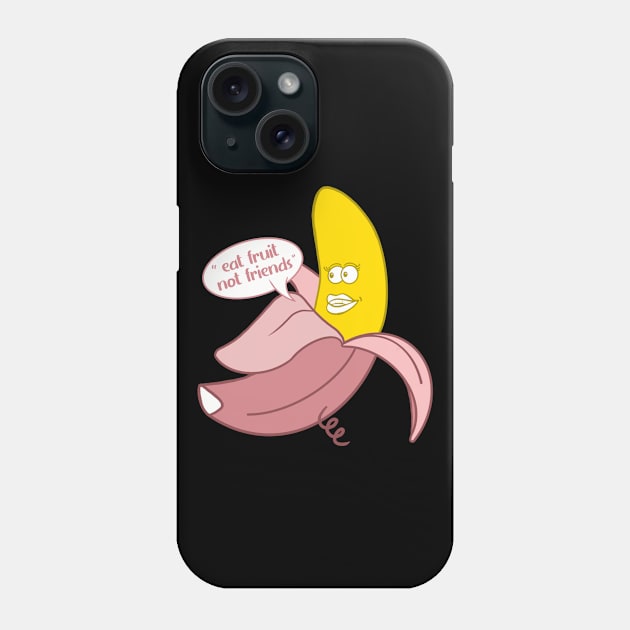 Banana in a pink pig onesie saying ''Eat fruit not friends'' Phone Case by Fruit Tee