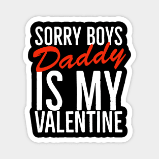 Sorry boys daddy is my valentine Magnet