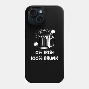 0% Irish 100% Drunk Phone Case