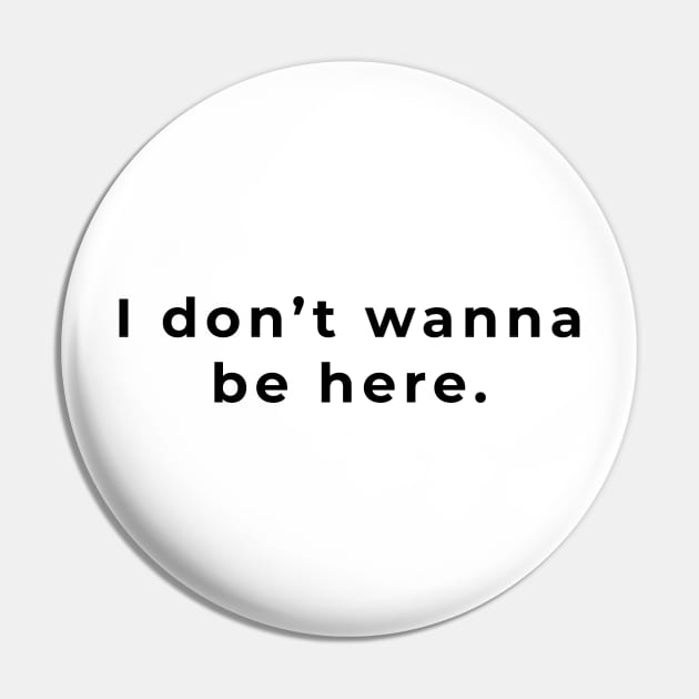 I Don't Wanna be Here - Light Pin by intromerch