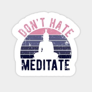 Don't Hate Meditate - For Yoga and Meditation Lovers! Magnet