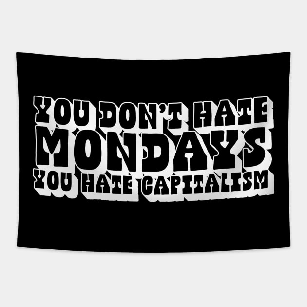 You Don't Hate Mondays, You Hate Capitalism Tapestry by DankFutura