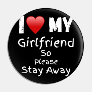 I Love My Girlfriend So Please Stay Away Pin