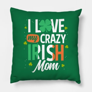 I Love My Crazy Irish Mom Funny St Patrick's Day Gift Pillow