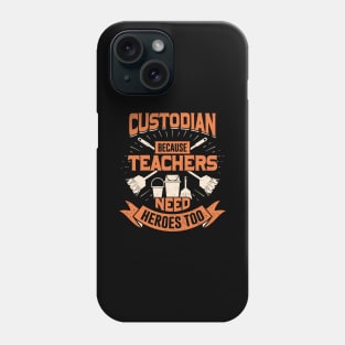 Custodian Because Teachers Need Heroes Too Phone Case