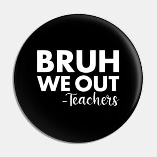 Bruh We Out Teachers Last Day Of School Pin