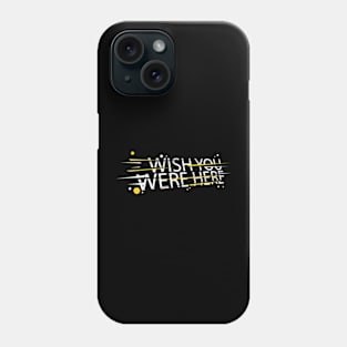 Wish you were here Phone Case