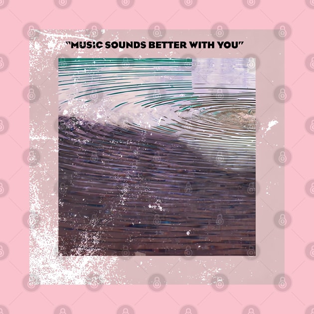 Music Sound Better With You by Pride Merch