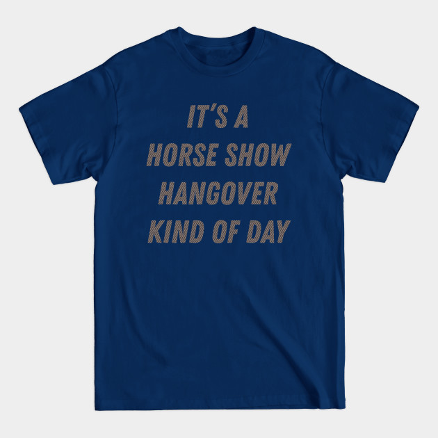 Disover It's A Horse Show Hangover Kind Of Day Equestrian product - Sports Jersey - T-Shirt