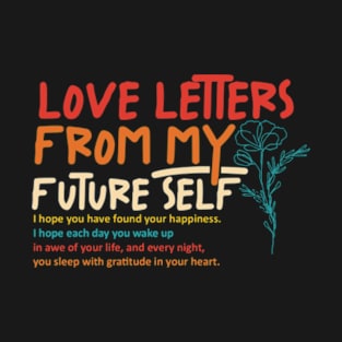 Love Letters From My Future Self I Hope You Have Found Your Happiness T-Shirt