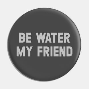 Be Water My Friend, silver Pin