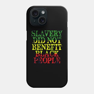 SLAVERY DID NOT BENEFIT BLACK PEOPLE Phone Case