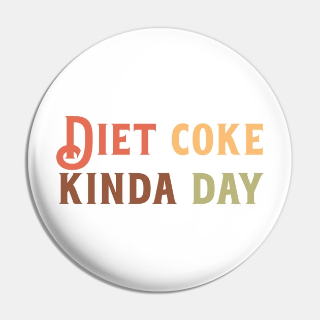 Diet Coke Kinda Day Pin by nextneveldesign