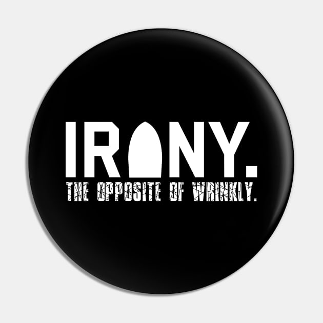 Irony: The Opposite of Wrinkly Funny Sarcastic Pun Pin by theperfectpresents