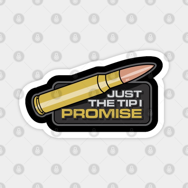 JUST THE TIP I PROMISE Magnet by razrgrfx