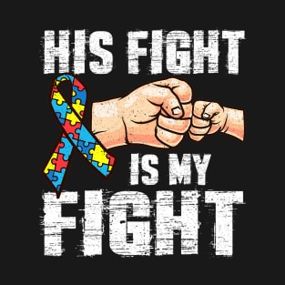 Autism Mom Dad His Fight Is My Fight T-Shirt