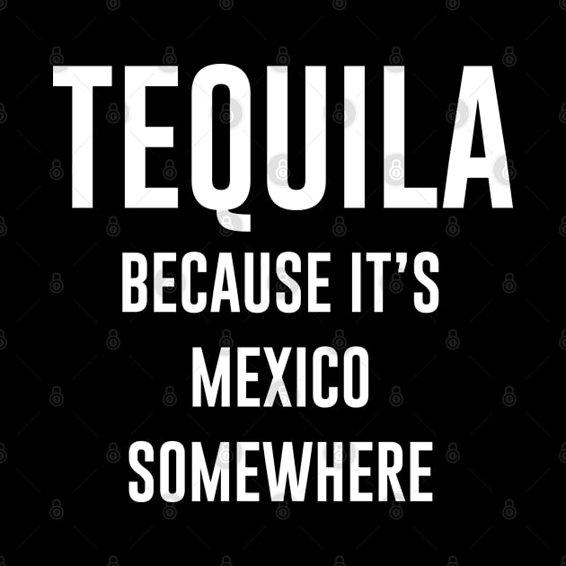 Tequila Because It's mexico somewhere by newledesigns