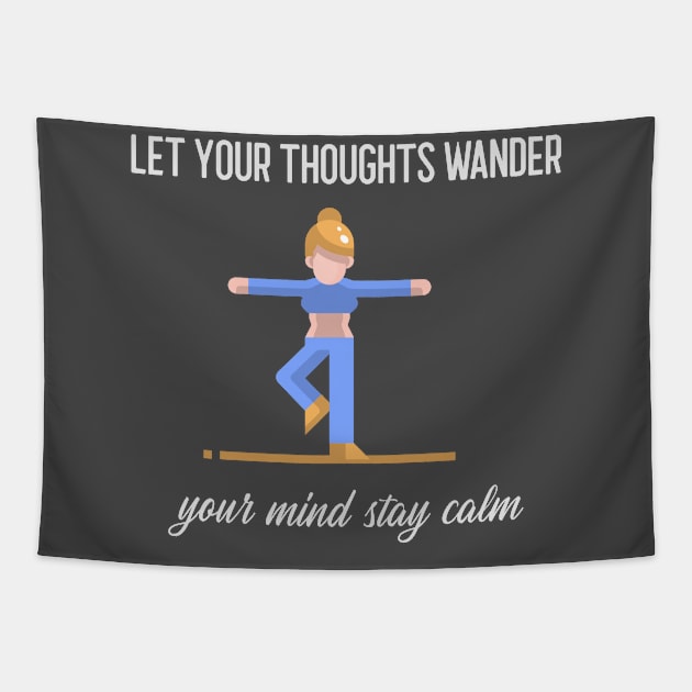 Let Your Thoughts Wander, Your Mind Stay Calm Tapestry by TrendyShopTH