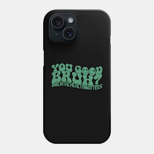 Groovy You Good Bruh Mental Health Matters Awareness Phone Case