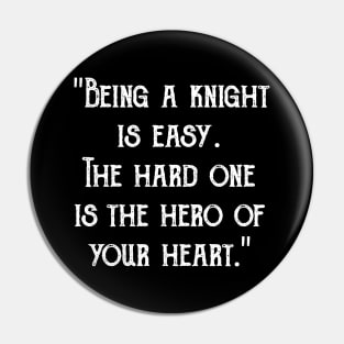 "Being a knight is easy. The hard one is the hero of your heart." Pin