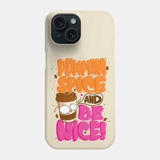 Pumpkin Spice And Be Nice Phone Case