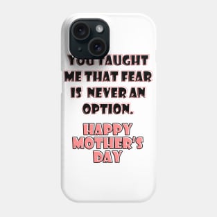 You taught me that fear is never an option Phone Case