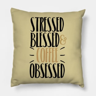 Stressed Blessed & Coffee Obsessed Pillow