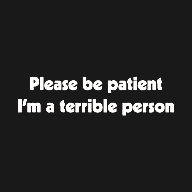 Please Patient I'm a Terrible Person by Ghost Of A Chance 