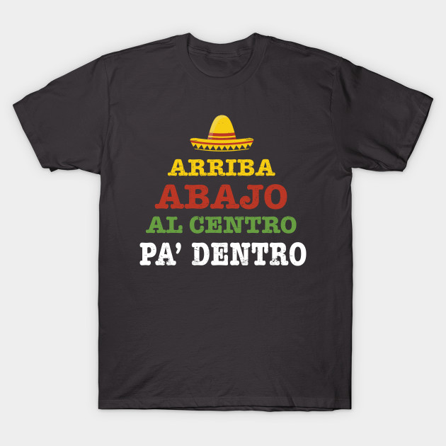 Arriba Abajo Al Centro Y Pa Dentro In English Arriba Abajo Al Centro Pa Dentro Tequila T Shirt
