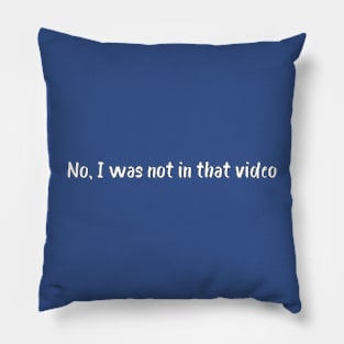 No, I was not in that video Pillow