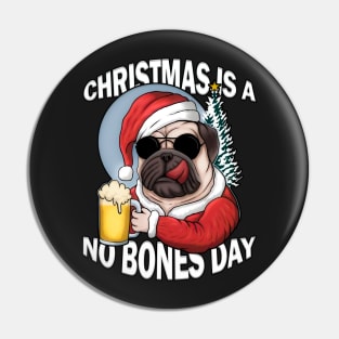 Christmas is a no bones day funny pug dog Pin