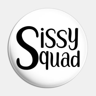 Sissy Squad (black) Pin