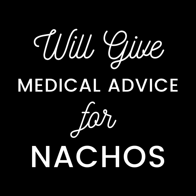 Will Give Medical Advice For Nachos white text Design by BlueLightDesign
