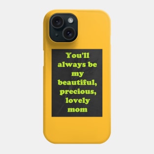 MY BEAUTIFUL, PRECIOUS, LOVELY MOM Phone Case