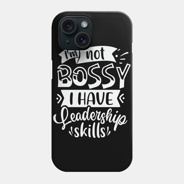 Im Not Bossy I Have Leadership Skills Phone Case by Dojaja