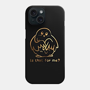 Is that for me? Phone Case