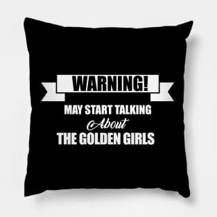 may start talking about the golden girls Pillow