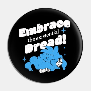 Embrace the existential dread Pin