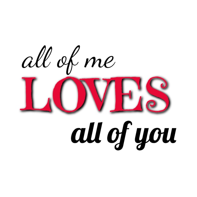 all of me loves all of you varentines day shirt by Laddawanshop