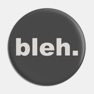 Bleh. Pin